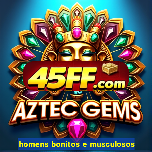 homens bonitos e musculosos